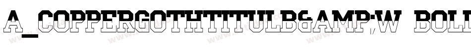 a_CopperGothTitulB&W Bold字体转换